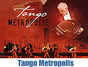 Tango Metropolis. Die Tanzsensation aus Buenos Aires im Prinzregententheater vom 1.-5. + 7.04.2007